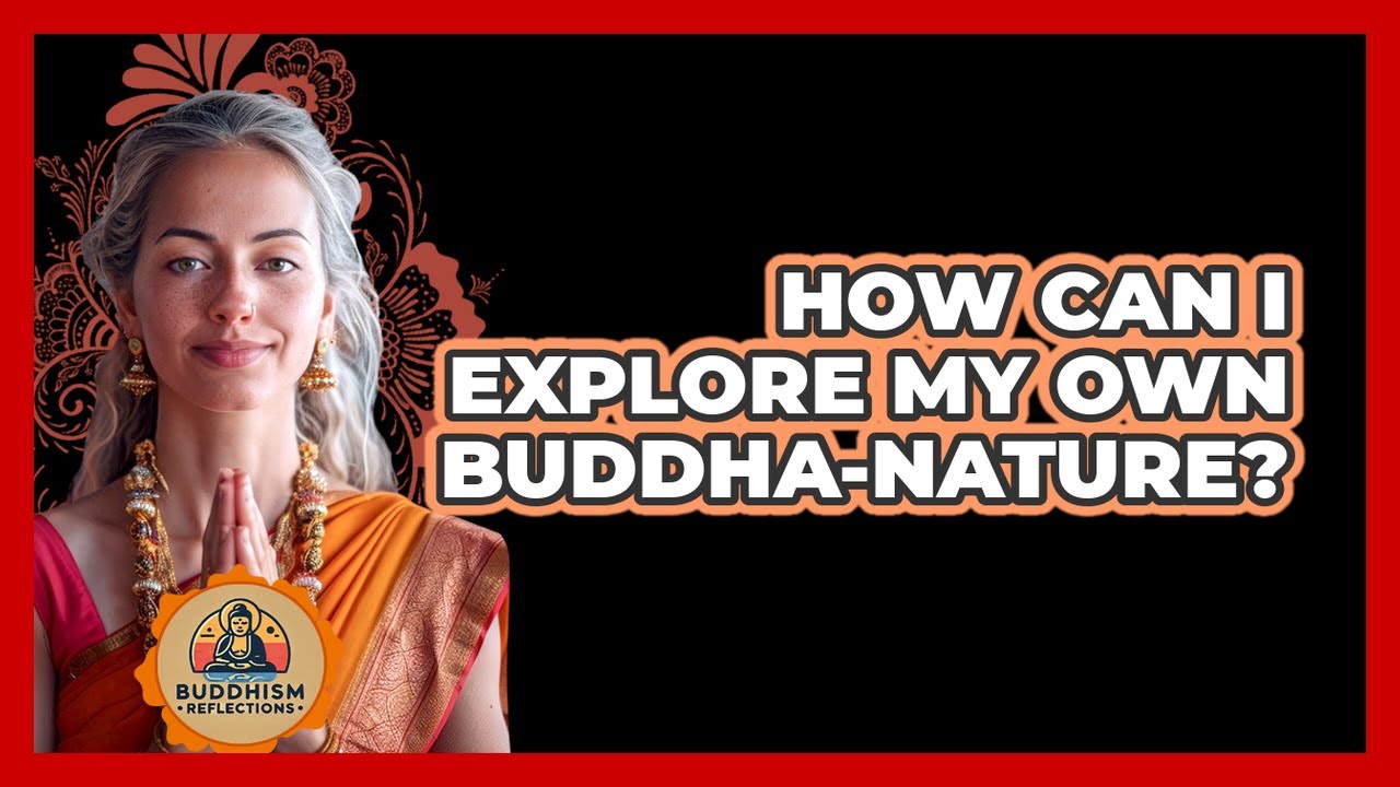 How Can I Explore My Own Buddha-nature? - Buddhism Reflections