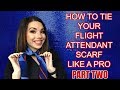 HOW TO TIE YOUR FLIGHT ATTENDANT SCARF LIKE A PRO | PART 2 |