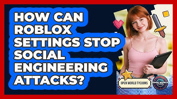 How Can Roblox Settings Stop Social Engineering Attacks? - Open World Tycoons