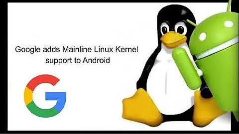 Google adds Mainline Linux Kernel support to Android