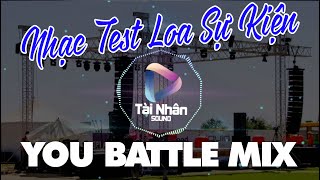 Nhạc Test Loa Sự Kiện 23 || YOU BATTLE MIX