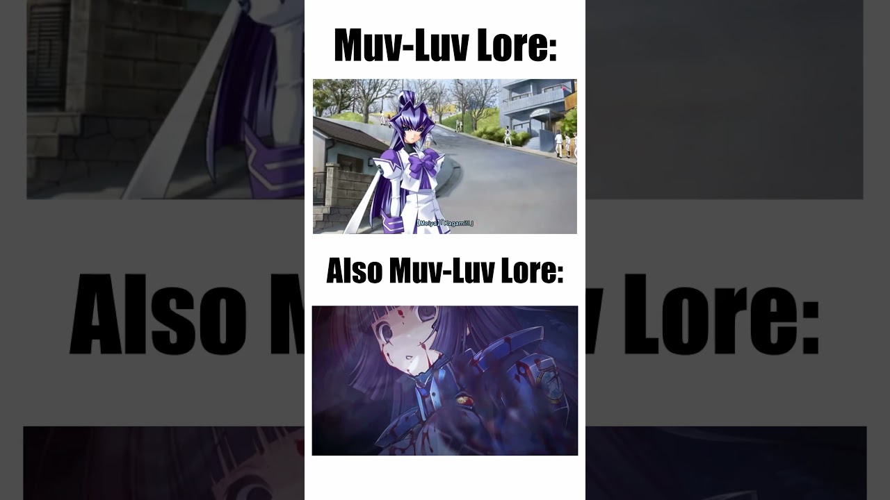 Muv-Luv Lore Be Like
