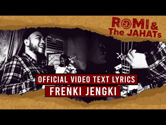 ROMI & The JAHATs - Frengky Jengky (OFFICIAL VIDEO LIRIK) class=