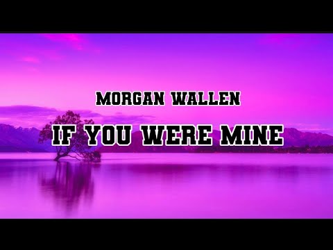 Morgan Wallen - If You Were Mine OFFICIAL MUSIC Lyrics - YouTube