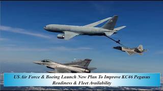 US Air Force & Boeing Launch New Plan To Improve KC46 Pegasus Readiness & Fleet Availability