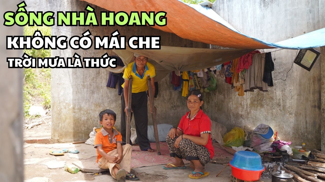 Gia Đình Sống Nhà Hoang Trên Núi Không Có Mái Che Người Chồng Tàn Phế