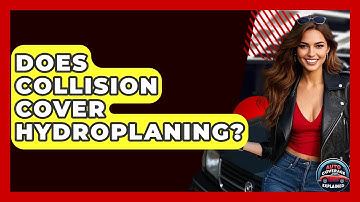 Does Collision Cover Hydroplaning? - Auto Coverage Explained