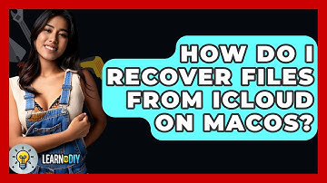 How Do I Recover Files From ICloud On MacOS? - LearnToDIY360.com