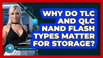 Why Do TLC And QLC NAND Flash Types Matter For Storage? - Your Computer Companion