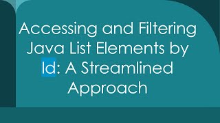 Accessing and Filtering Java List Elements by Id: A Streamlined Approach