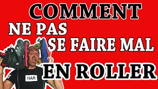 COMMENT NE PAS SE FAIRE MAL EN ROLLER