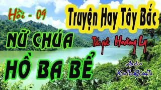 NỮ CHÚA HỒ BA BỂ | Truy Tìm Quái Vật Hồi 09 | truyện hay tây bắc | KTQT