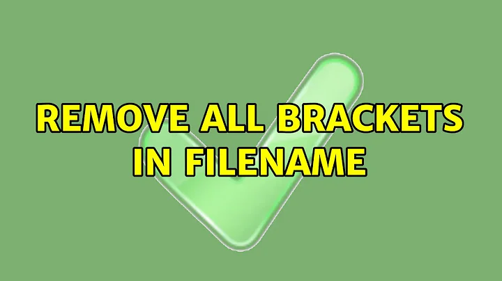 Remove all brackets in filename (4 Solutions!!)