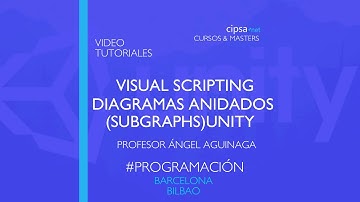 💙 Visual Scripting * Unity Diagramas Anidados Subgraphs. Profesor Ángel Aguinaga Programación CIPSA