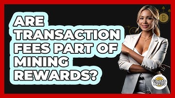 Are Transaction Fees Part Of Mining Rewards?