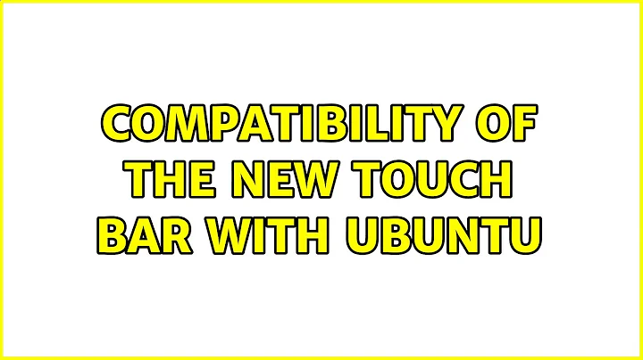 Compatibility of the new Touch Bar with Ubuntu (2 Solutions!!)