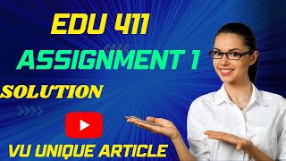EDU411 Assignment 1 Solution 2023 / EDU411 Assignment 100%  Solution Fall 2023/ EDU411 Fall 2023