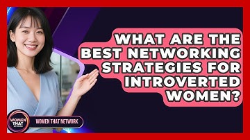 What Are The Best Networking Strategies For Introverted Women? - Women That Network
