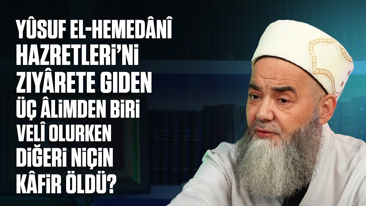 Yûsuf el-Hemedânî Hazretleri’ni Ziyârete Giden Üç Âlimden Biri Velî Olurken Diğeri Niçin Kâfir Öldü?