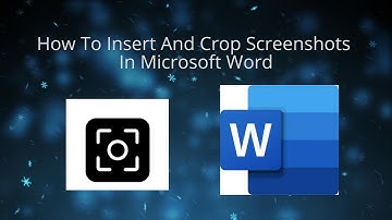 How To Insert And Crop Screenshots In Microsoft Word