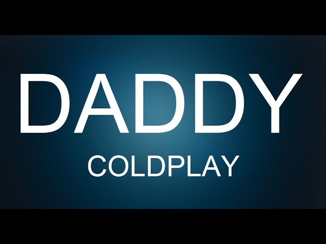 Daddy - Coldplay Traduzione Italiano class=