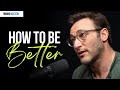 Want to be a better human you need these skills  simon sinek on finding mastery