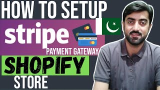 How to Setup Stripe Account Payment Gateway into Shopify Store | Shopify Payment Method in Pakistan