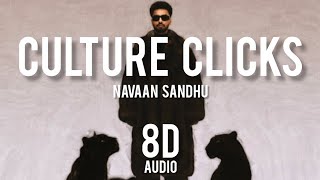 CULTURE CLICKS 8D AUDIO - NAVAAN SANDHU ||