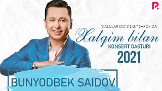 Bunyodbek Saidov - Xalqim Bilan Nomli Konsert Dasturi 2021