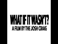 What If It Wasn't - A Short Film by The Josh Craig