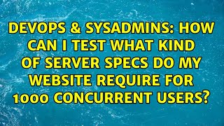How can I test what kind of server specs do my website require for 1000 concurrent users?