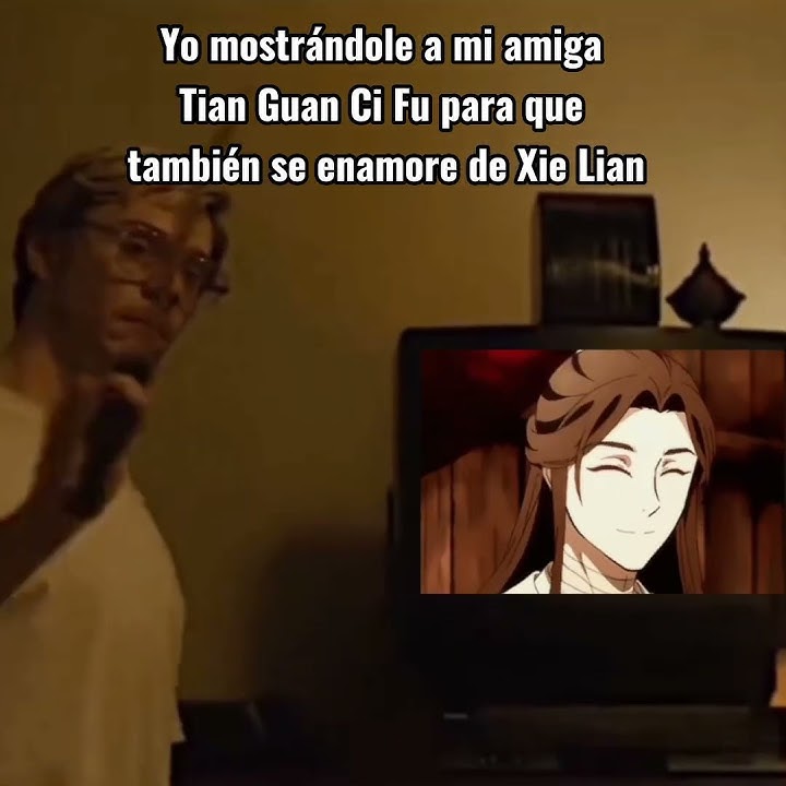 Mostrandole 'La bendición del oficial del cielo' a mi amiga' para que se enamore de Xie Lian