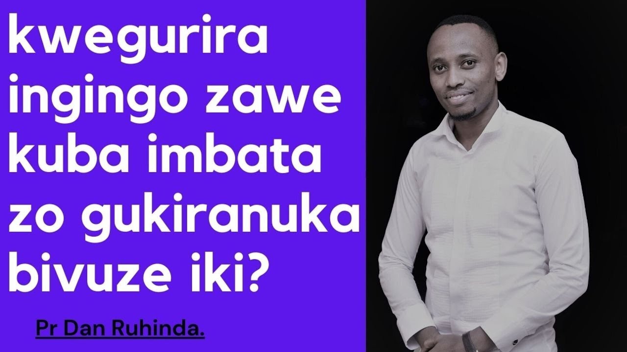 Kwegurira ingingo zawe kuba imbata zo gukiranuka bivuze iki!Ep515/Pr Dan Ruhinda.