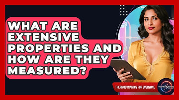 What Are Extensive Properties And How Are They Measured? - Thermodynamics For Everyone
