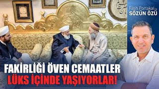 Fakirliği Öven Cemaatler LÜKS İÇİNDE YAŞIYORLAR!