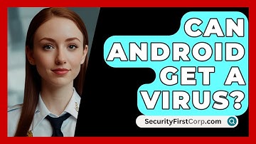 Can Android Get A Virus? - SecurityFirstCorp.com