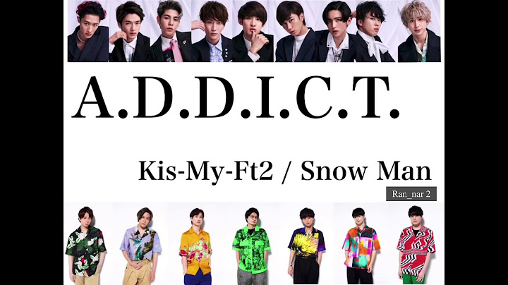 A.D.D.I.C.T. ／ Kis-My-Ft2 Snow Manパート分け