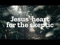 Jesus' heart for the skeptics (Easter 2025)