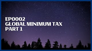EP0002 Global Minimum Tax Part 1