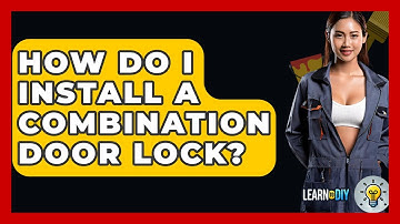 How Do I Install A Combination Door Lock? - LearnToDIY360.com