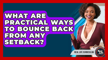 What Are Practical Ways To Bounce Back From Any Setback? - Real Life Curriculum