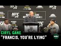 Ciryl Gane to Francis Ngannou: 'You're lying. You hurt me, you didn't knock me down'