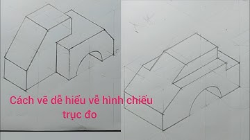Hướng dẫn chi tiết cách vẽ hình chiếu trục đo. HAUI