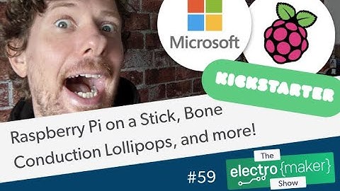 Raspberry Pi on a Stick, Bone Conduction Lollipops, and more!