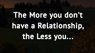 The More you don't have a Relationship, the Less you... | Life Lessons @PsychologySays2.0