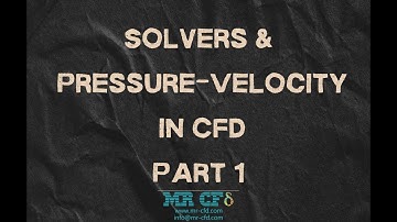 Session 3: Understanding CFD Solvers & Pressure-Velocity Coupling | ANSYS Fluent Tutorial, Part 1