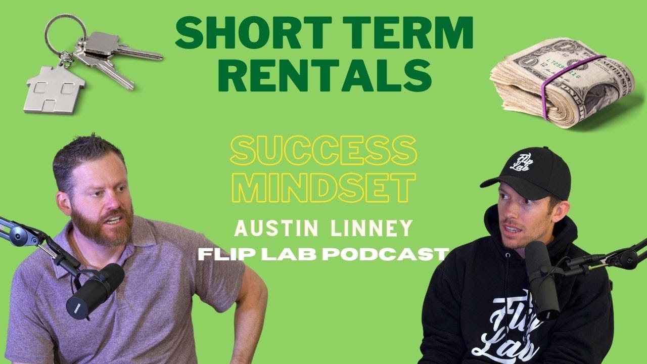 Short Term Rentals & What True Success Looks Like | Austin Linney - Flip Lab Podcast