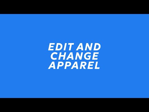 HOW TO: edit and change apparel