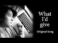 Original song - What I&#39;d Give