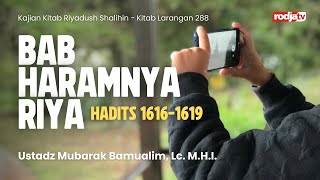 Riyadush Shalihin : Kitab Larangan 288 Bab Haramnya Riya H 1616 1619 - Ustadz Mubarak Bamualim, Lc.